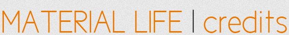 Material life | credits Material life | credits